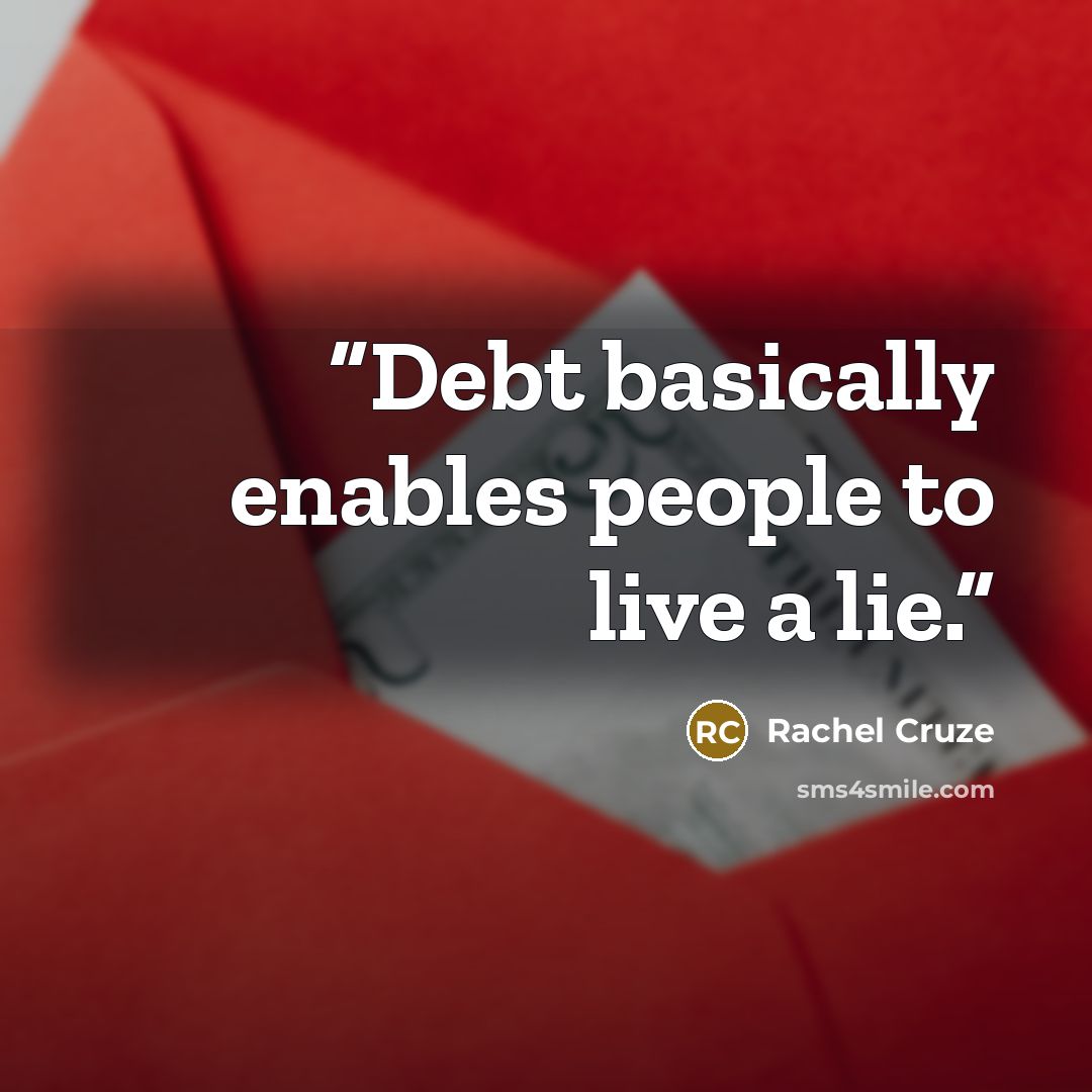 “Debt basically enables people to live a lie.” quote by Rachel Cruze