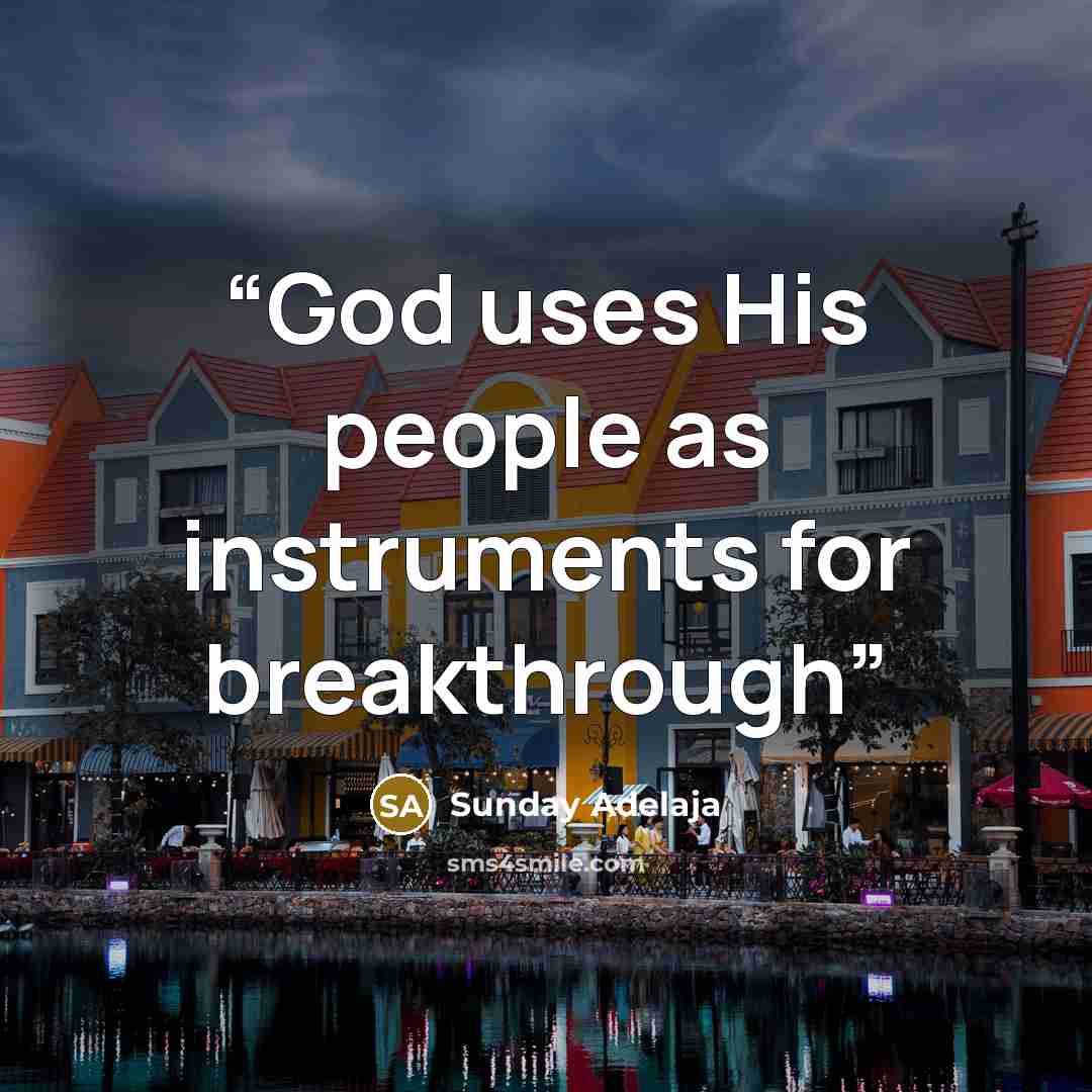 “God uses His people as instruments for breakthrough” quote by Sunday Adelaja