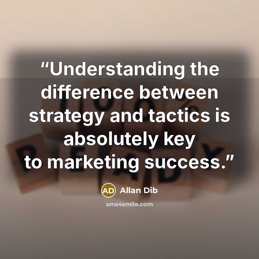 “Understanding the difference between strategy and tactics is absolutely key to marketing success.” quote by Allan Dib
