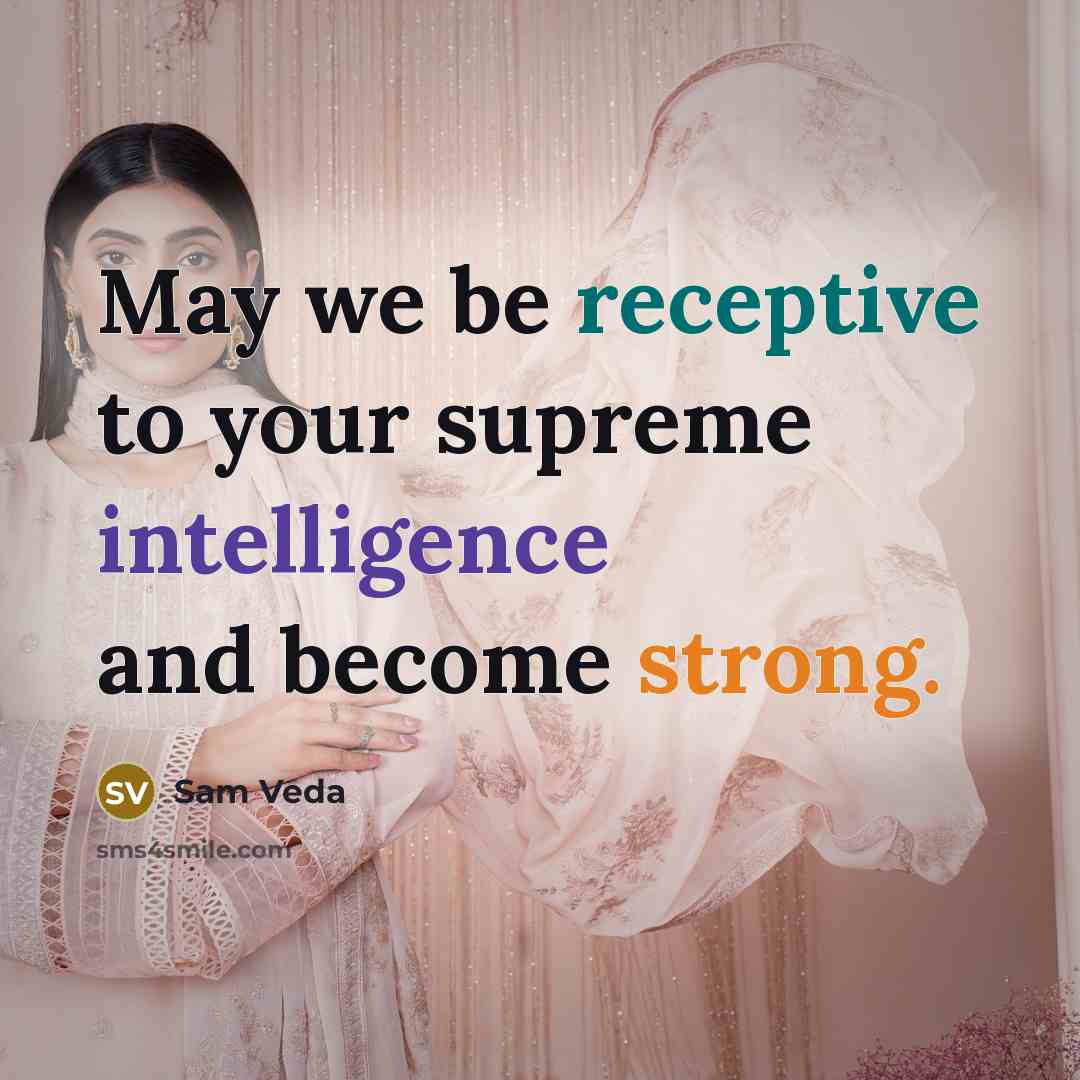 “May we be receptive to your supreme intelligence and become strong.” quote by Sam Veda