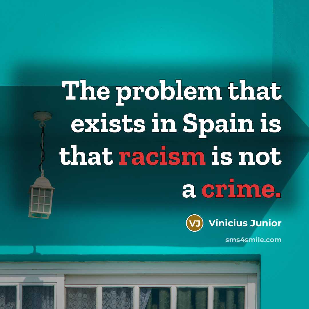 “The problem that exists in Spain is that racism is not a crime.” quote by Vinicius Junior