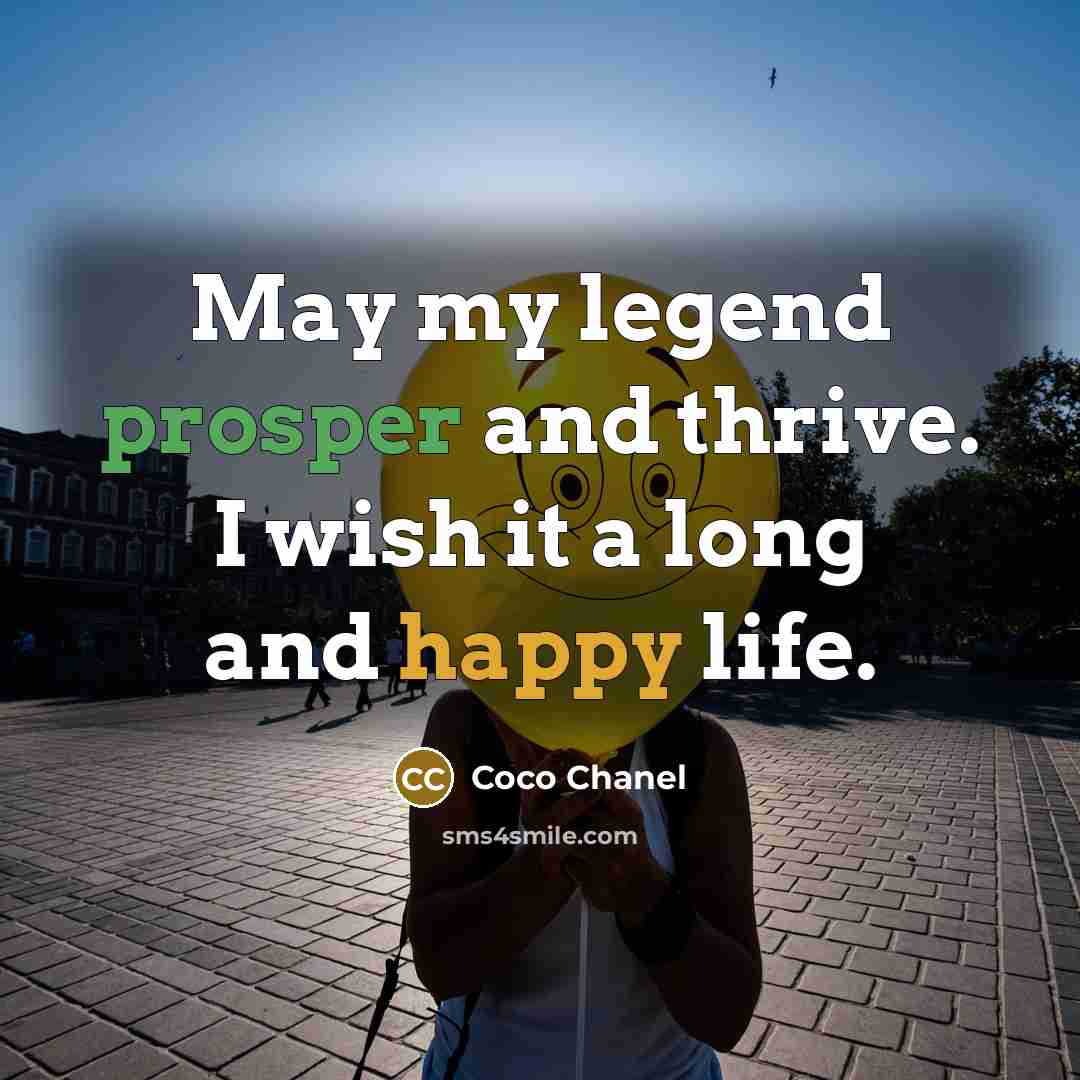“May my legend prosper and thrive. I wish it a long and happy life.” quote by Coco Chanel