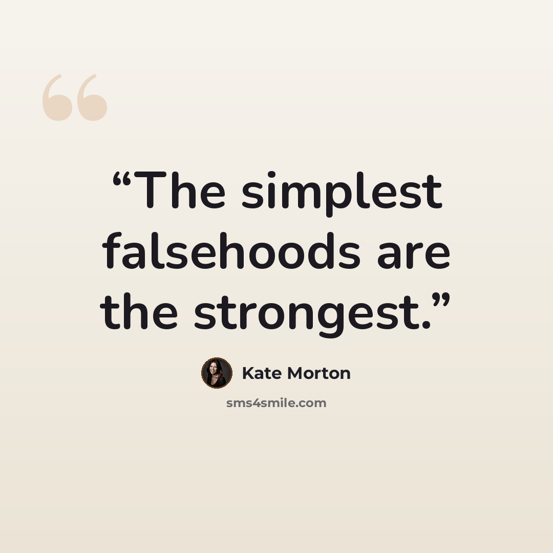 “The simplest falsehoods are the strongest.” quote by Kate Morton