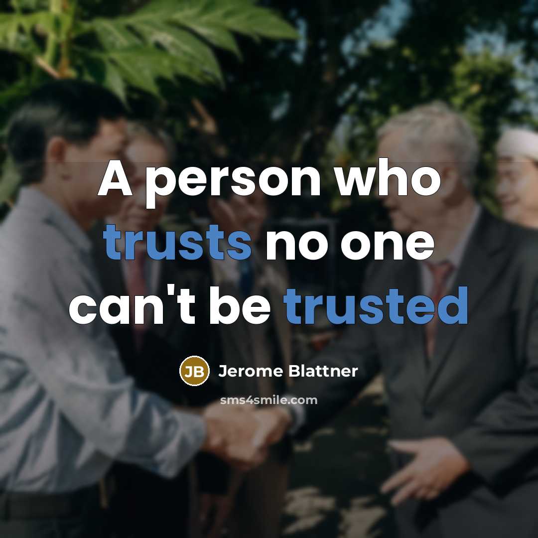“A person who trusts no one can't be trusted” quote by Jerome Blattner