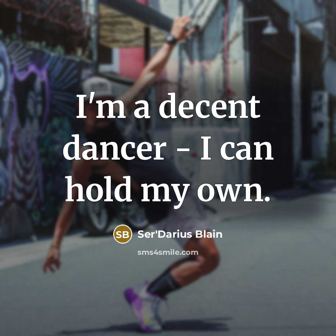 “I'm a decent dancer - I can hold my own.” quote by Ser'Darius Blain