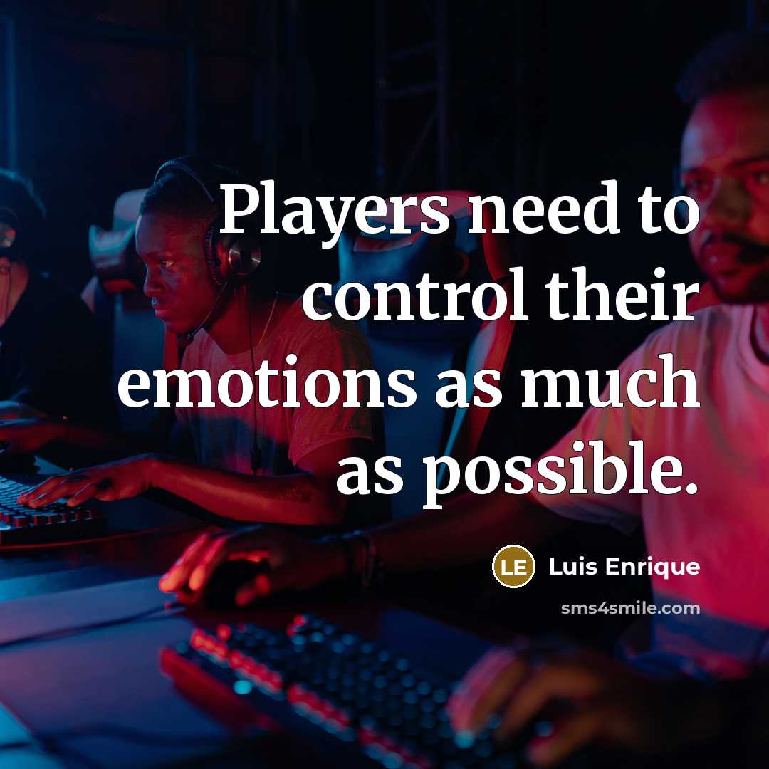 “Players need to control their emotions as much as possible.” quote by Luis Enrique