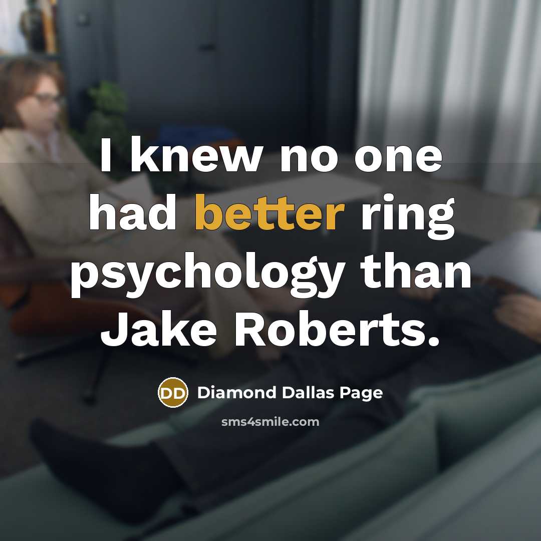 “I knew no one had better ring psychology than Jake Roberts.” quote by Diamond Dallas Page