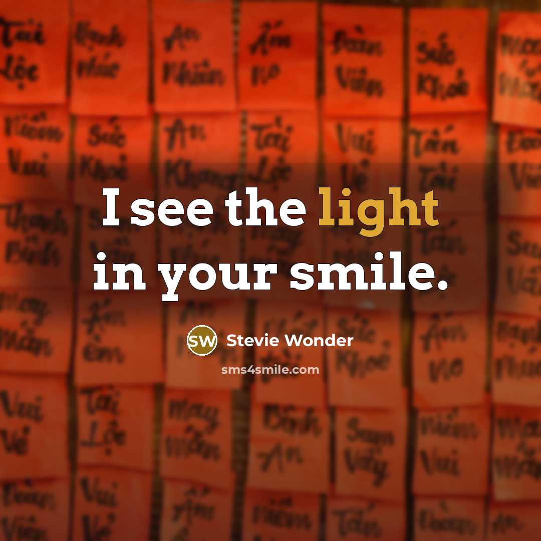 “I see the light in your smile.” quote by Stevie Wonder