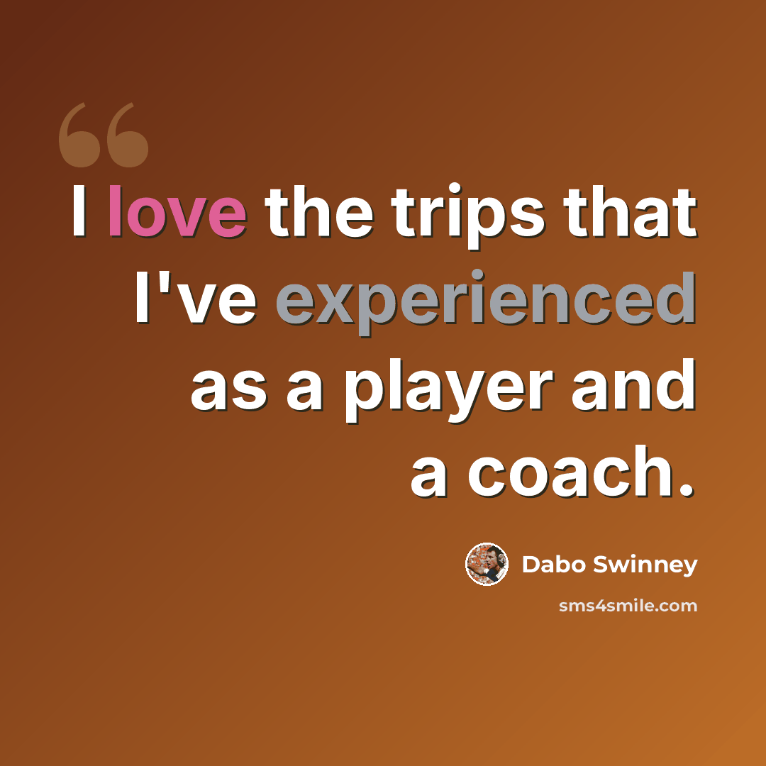 “I love the trips that I've experienced as a player and a coach.” quote by Dabo Swinney