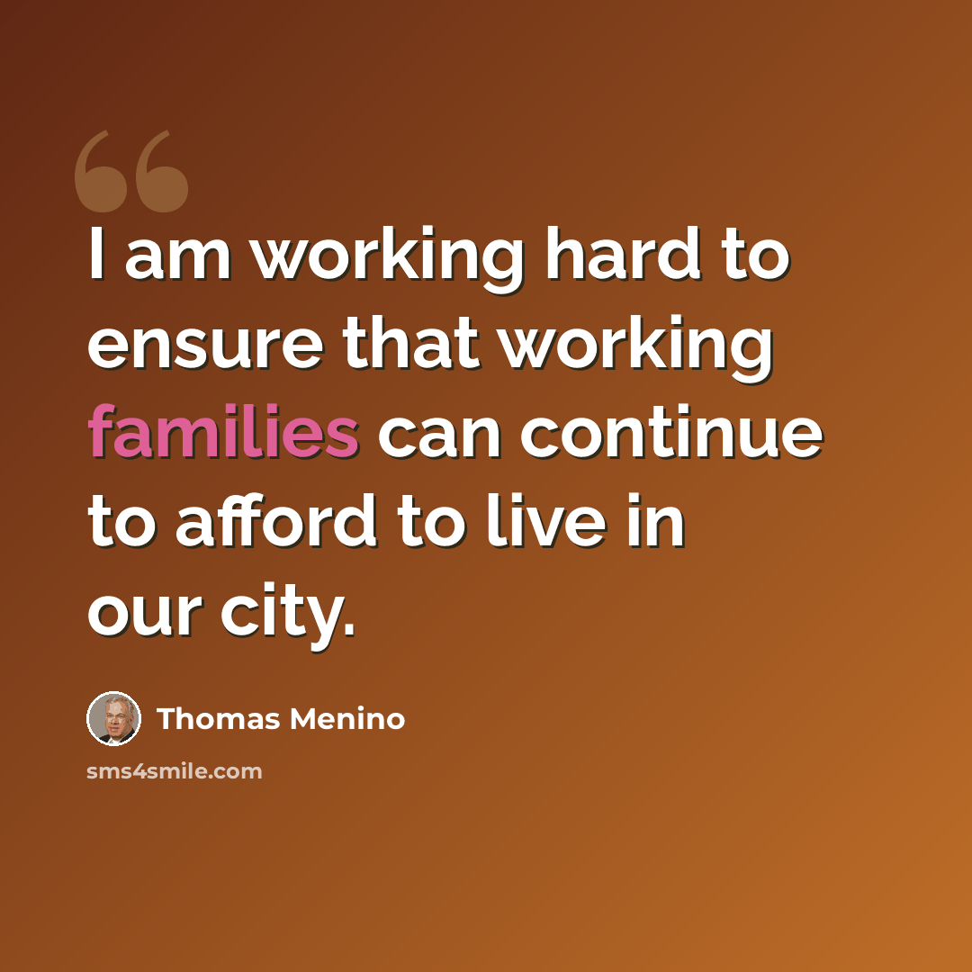 “I am working hard to ensure that working families can continue to afford to live in our city.” quote by Thomas Menino
