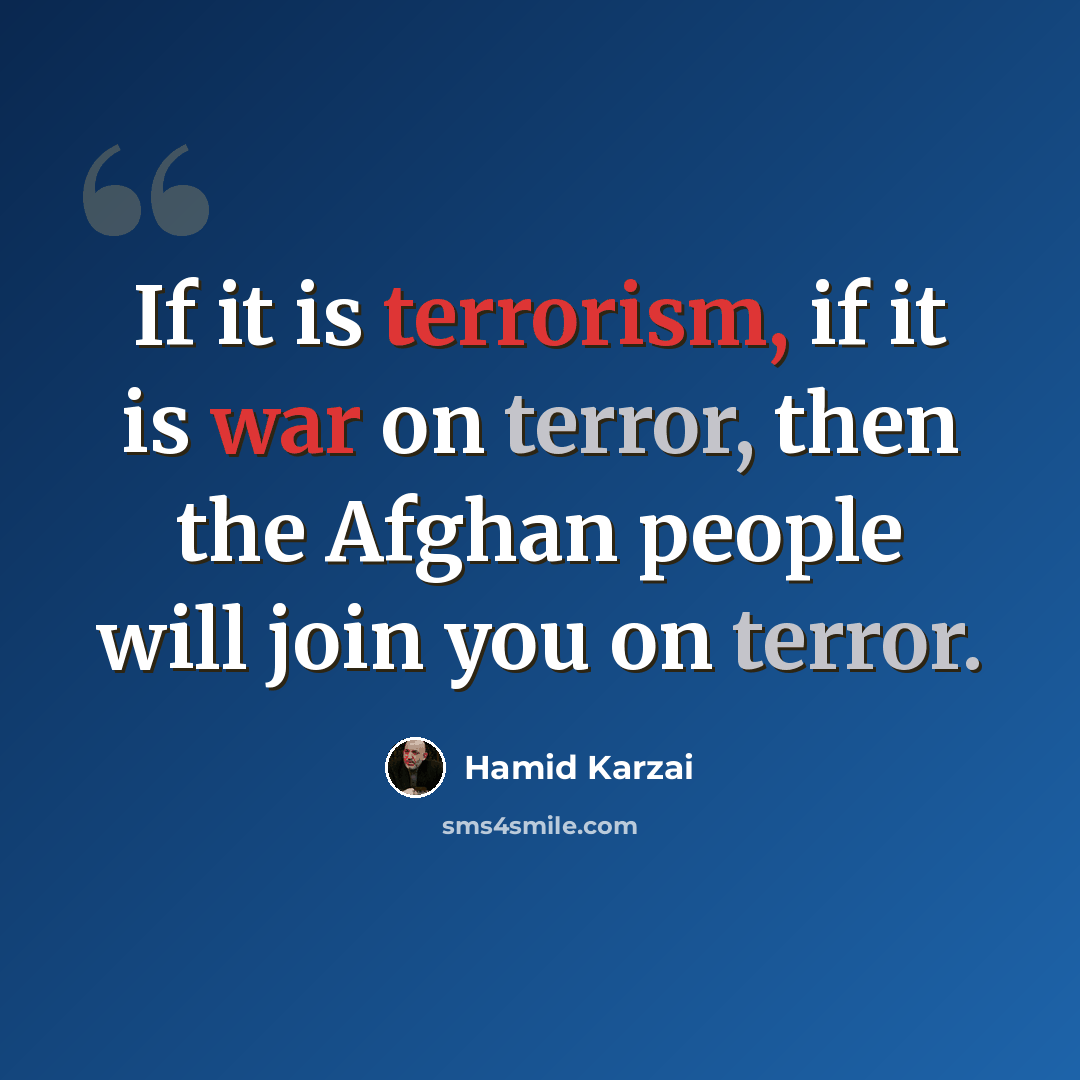 “If it is terrorism, if it is war on terror, then the Afghan people will join you on terror.” quote by Hamid Karzai