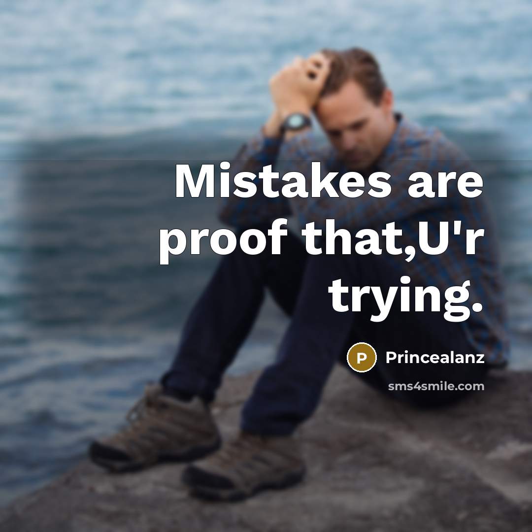 “Mistakes are proof that,U'r trying.” quote by Princealanz