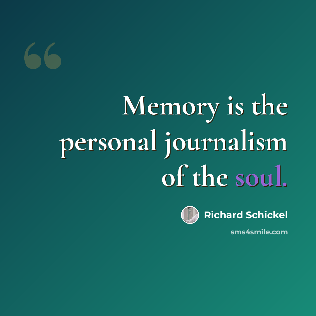“Memory is the personal journalism of the soul.” quote by Richard Schickel