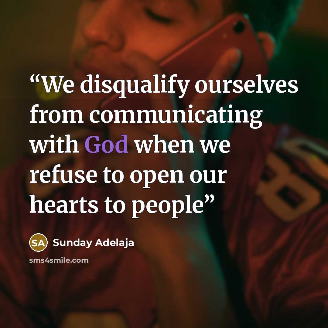“We disqualify ourselves from communicating with God when we refuse to open our hearts to people” quote by Sunday Adelaja