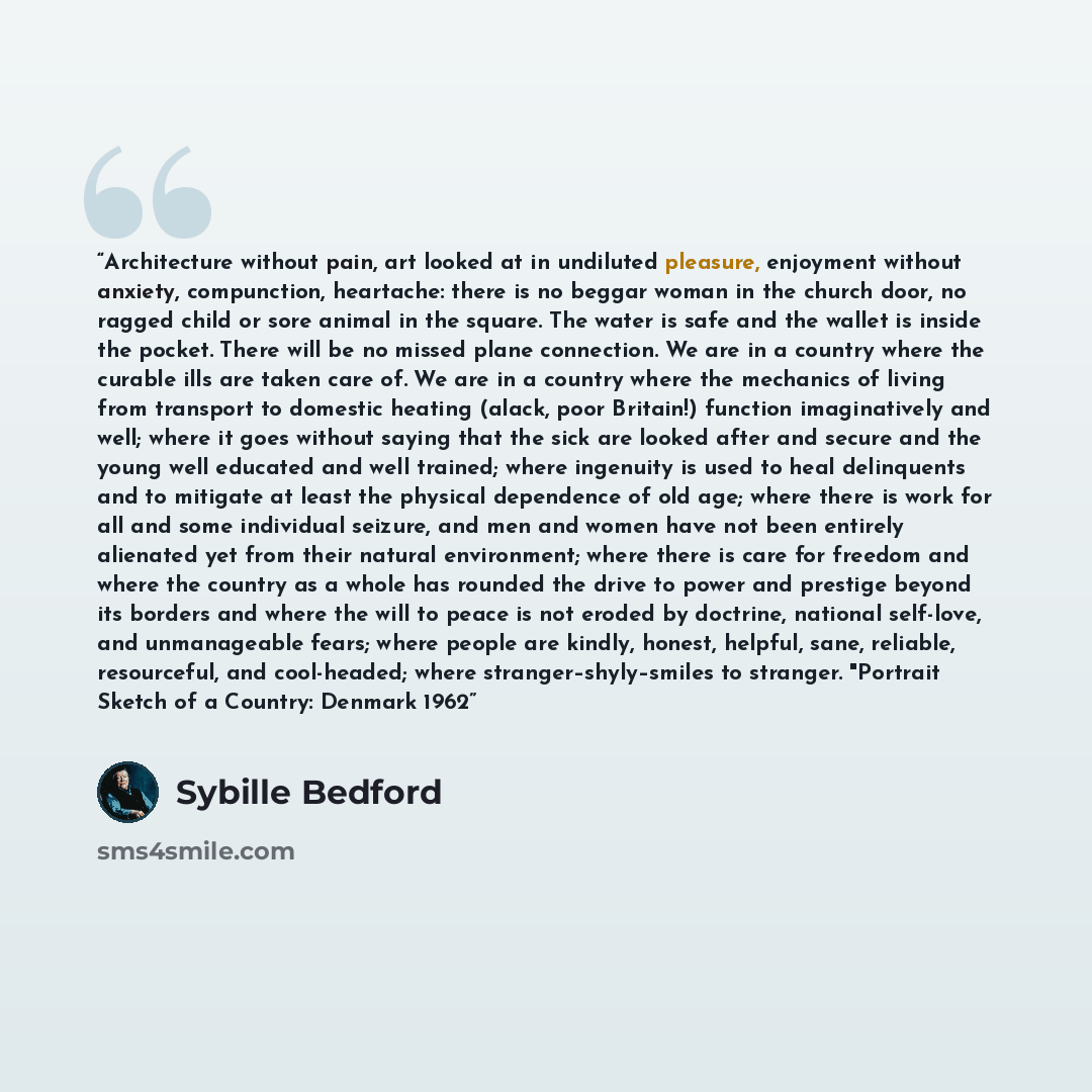“Architecture without pain, art looked at in undiluted pleasure, enjoyment without anxiety, compunction, heartache: there is no beggar woman in the church door, no ragged child or sore animal in the square. The water is safe and the wallet is inside the pocket. There will be no missed plane…” quote by Sybille Bedford