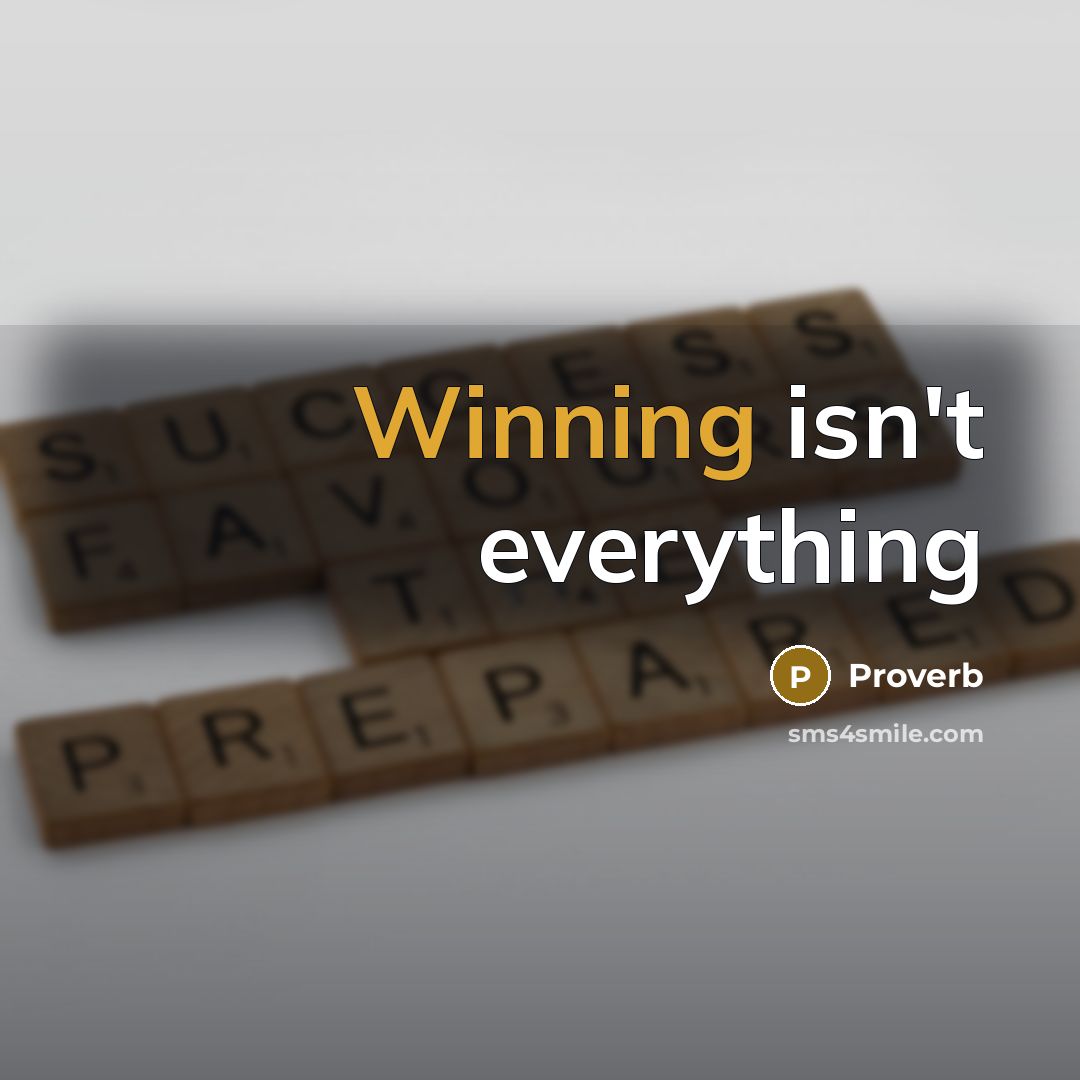 “Winning isn't everything” quote by Proverb