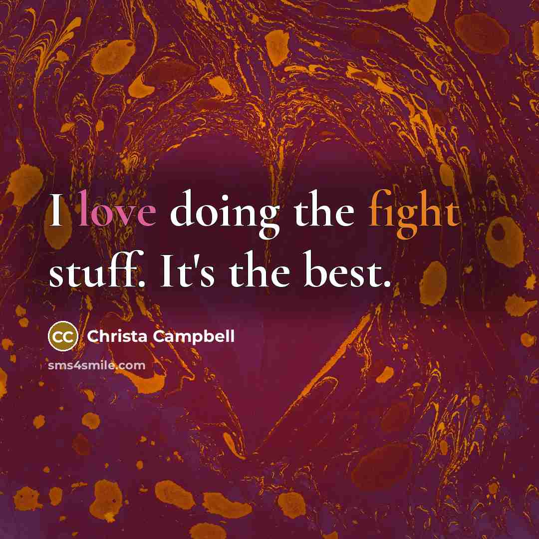 “I love doing the fight stuff. It's the best.” quote by Christa Campbell