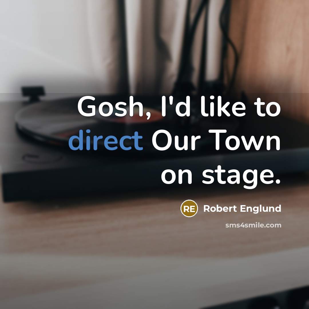 “Gosh, I'd like to direct Our Town on stage.” quote by Robert Englund