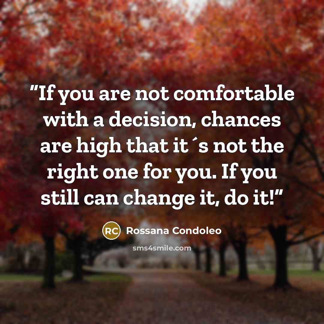 “If you are not comfortable with a decision, chances are high that it´s not the right one for you. If you still can change it, do it!” quote by Rossana Condoleo