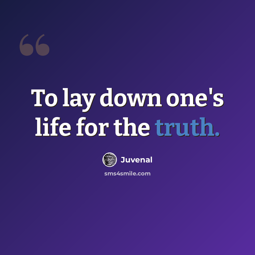 “To lay down one's life for the truth.” quote by Juvenal