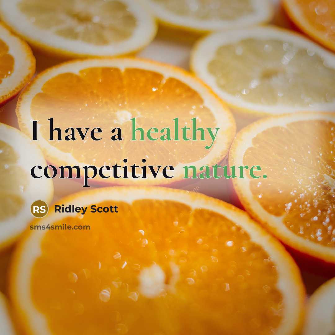 “I have a healthy competitive nature.” quote by Ridley Scott