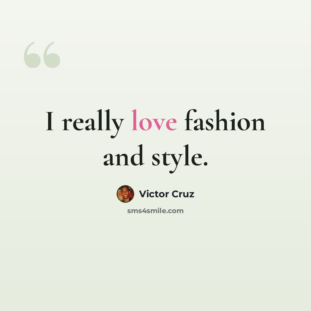 “I really love fashion and style.” quote by Victor Cruz