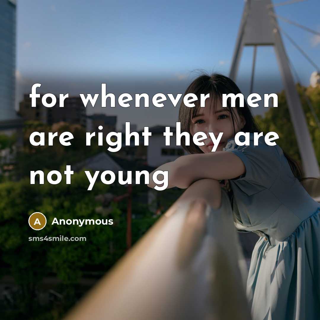 “for whenever men are right they are not young” quote by Anonymous