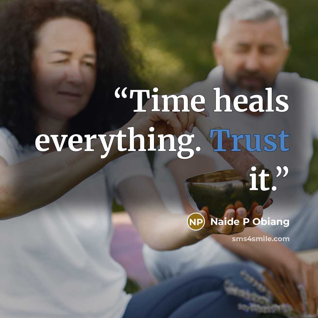 “Time heals everything. Trust it.” quote by Naide P Obiang