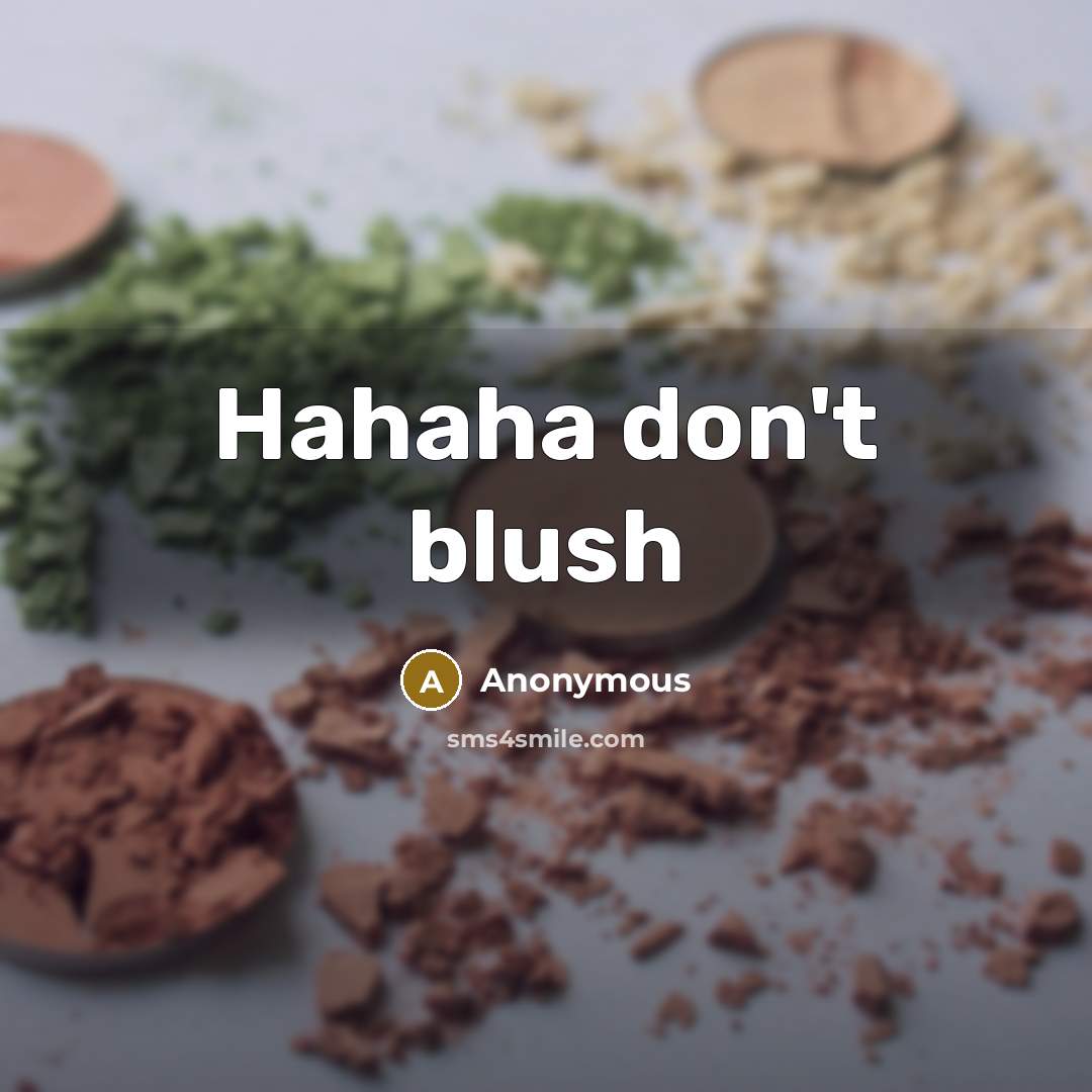 “Hahaha don't blush” quote by Anonymous