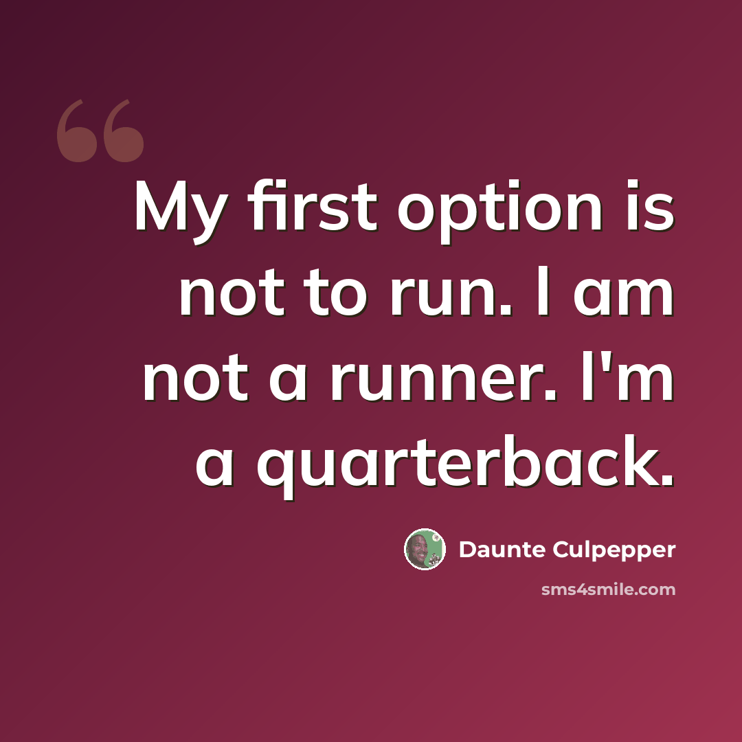 “My first option is not to run. I am not a runner. I'm a quarterback.” quote by Daunte Culpepper