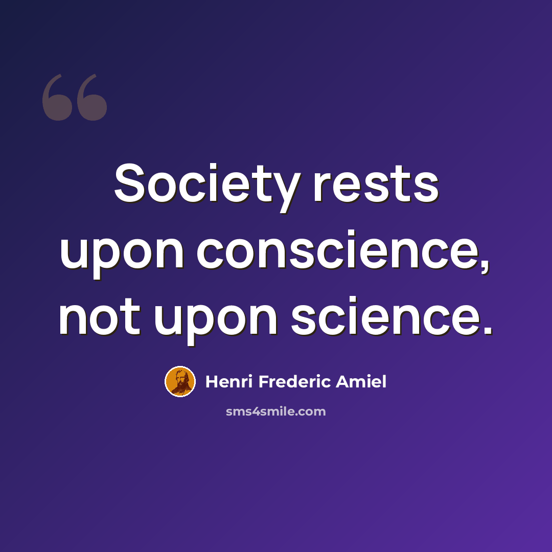 “Society rests upon conscience, not upon science.” quote by Henri Frederic Amiel