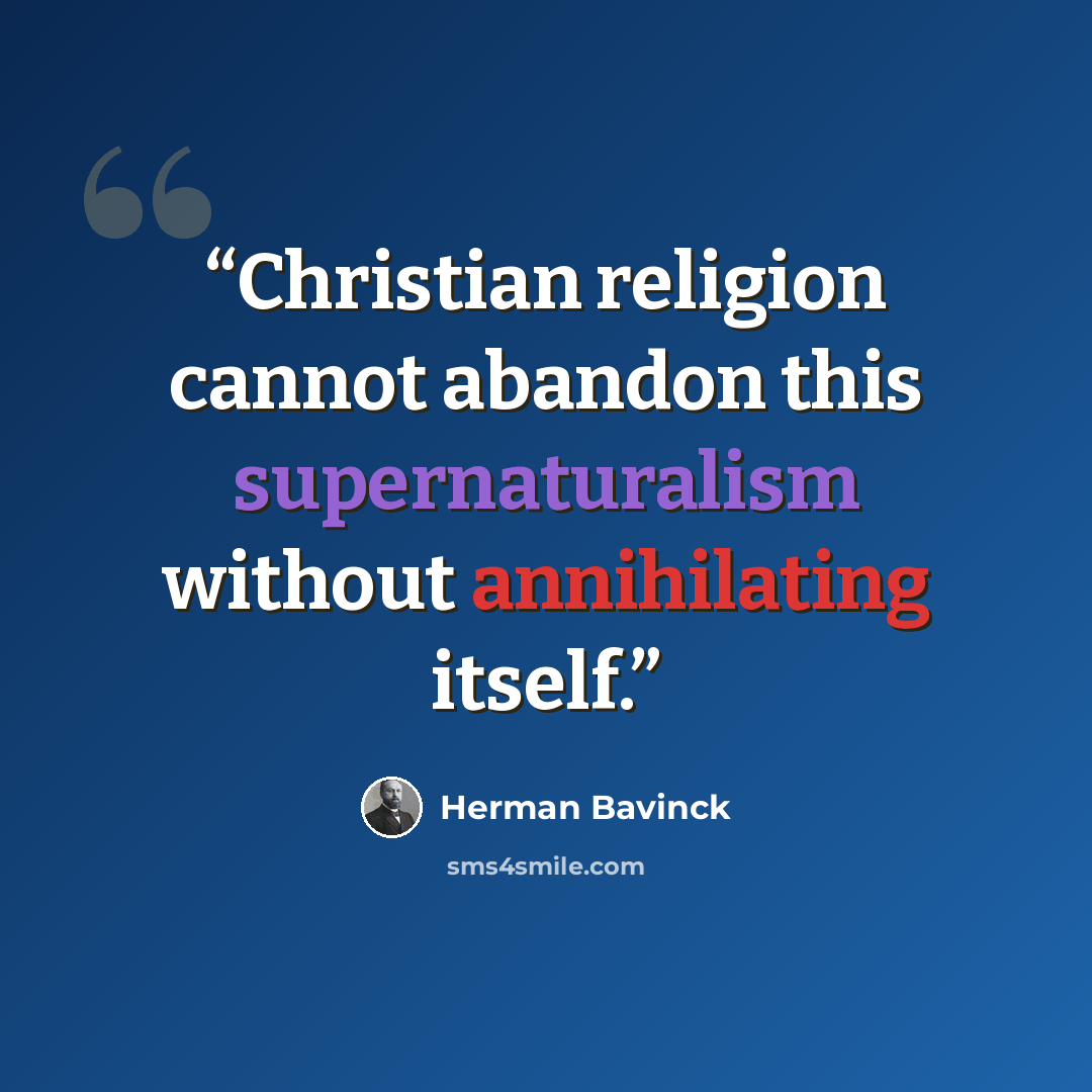 “Christian religion cannot abandon this supernaturalism without annihilating itself.” quote by Herman Bavinck