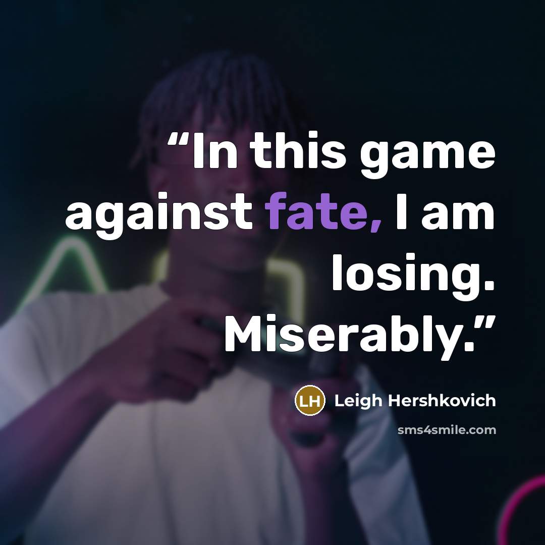 “In this game against fate, I am losing. Miserably.” quote by Leigh Hershkovich