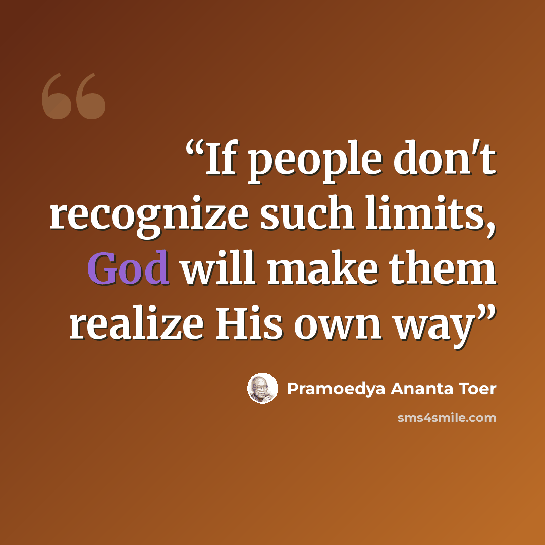 “If people don't recognize such limits, God will make them realize His own way” quote by Pramoedya Ananta Toer