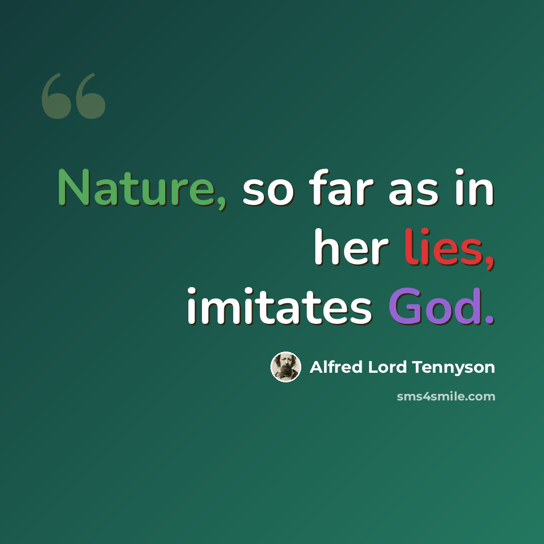 “Nature, so far as in her lies, imitates God.” quote by Alfred Lord Tennyson