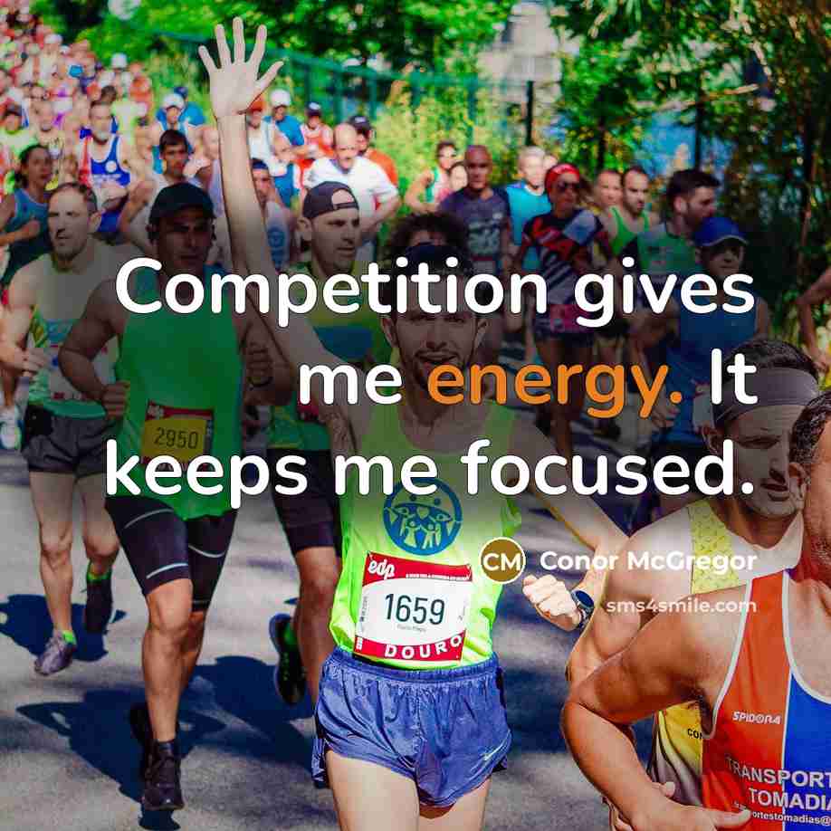 “Competition gives me energy. It keeps me focused.” quote by Conor McGregor