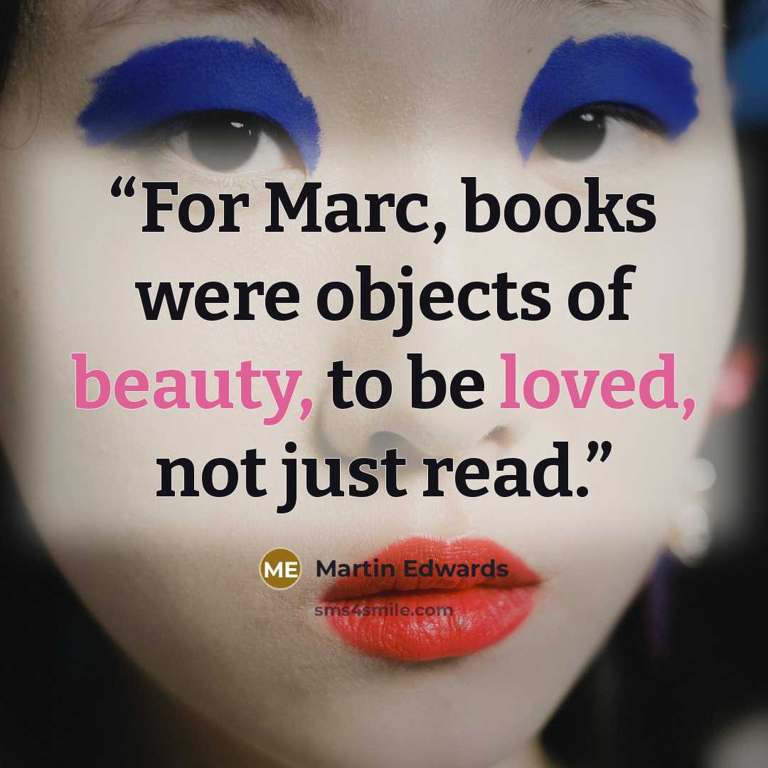 “For Marc, books were objects of beauty, to be loved, not just read.” quote by Martin Edwards