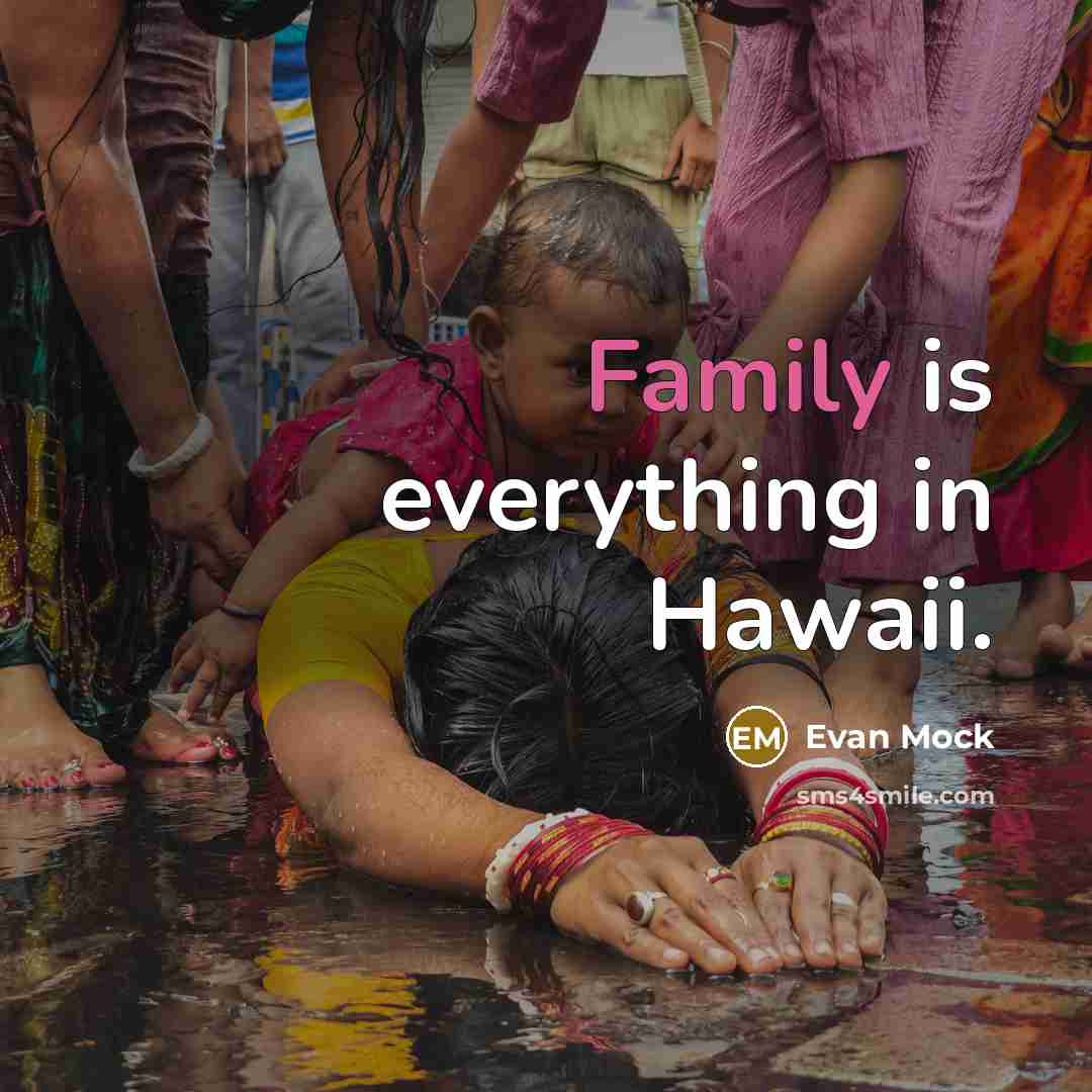 “Family is everything in Hawaii.” quote by Evan Mock
