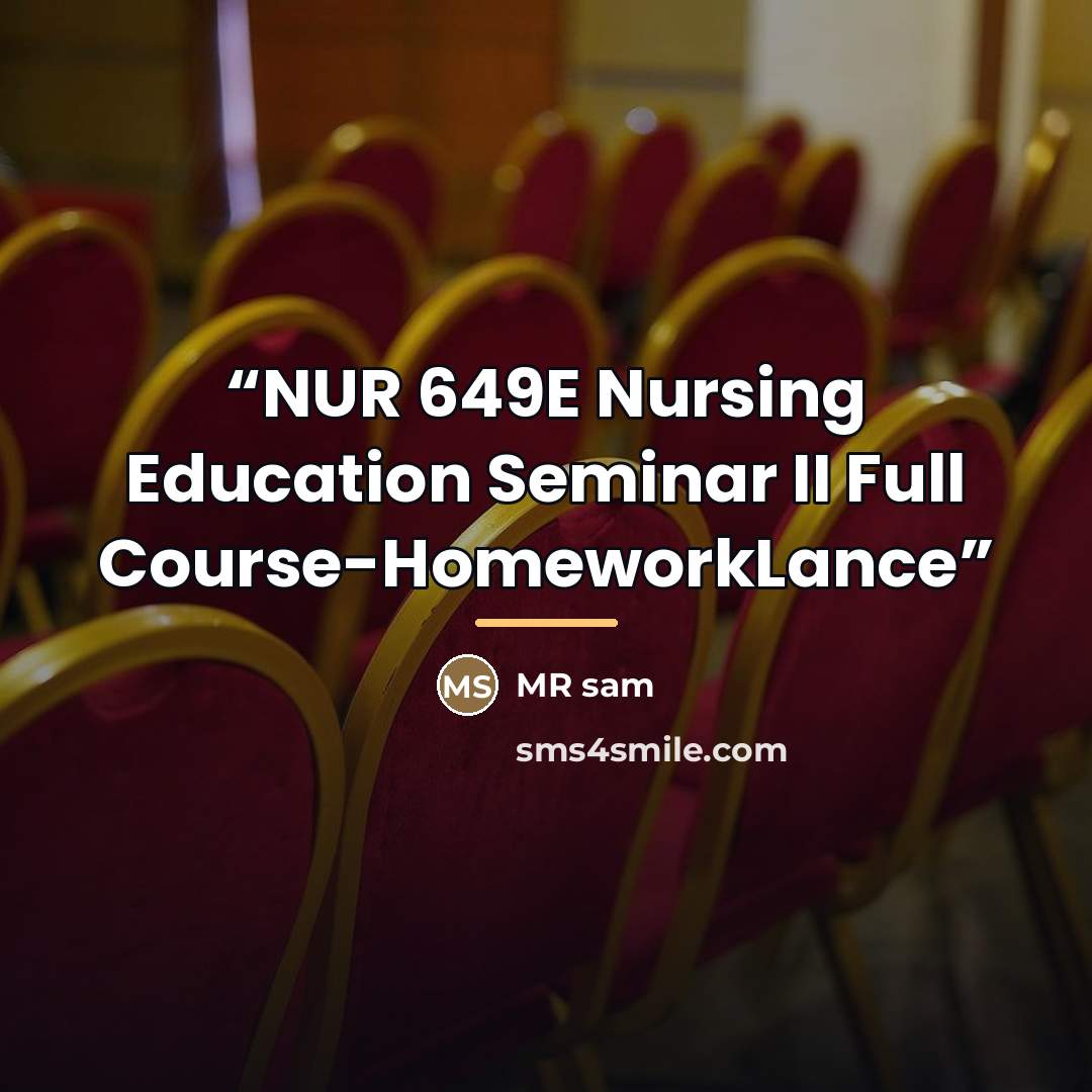 “NUR 649E Nursing Education Seminar II Full Course-HomeworkLance” quote by MR sam