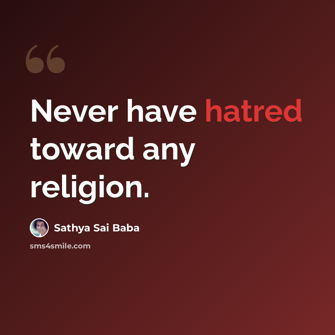 “Never have hatred toward any religion.” quote by Sathya Sai Baba