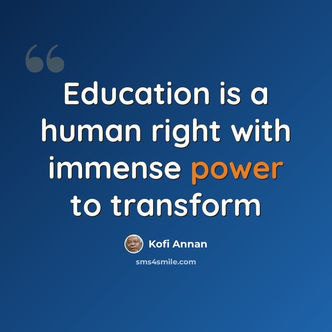 “Education is a human right with immense power to transform” quote by Kofi Annan