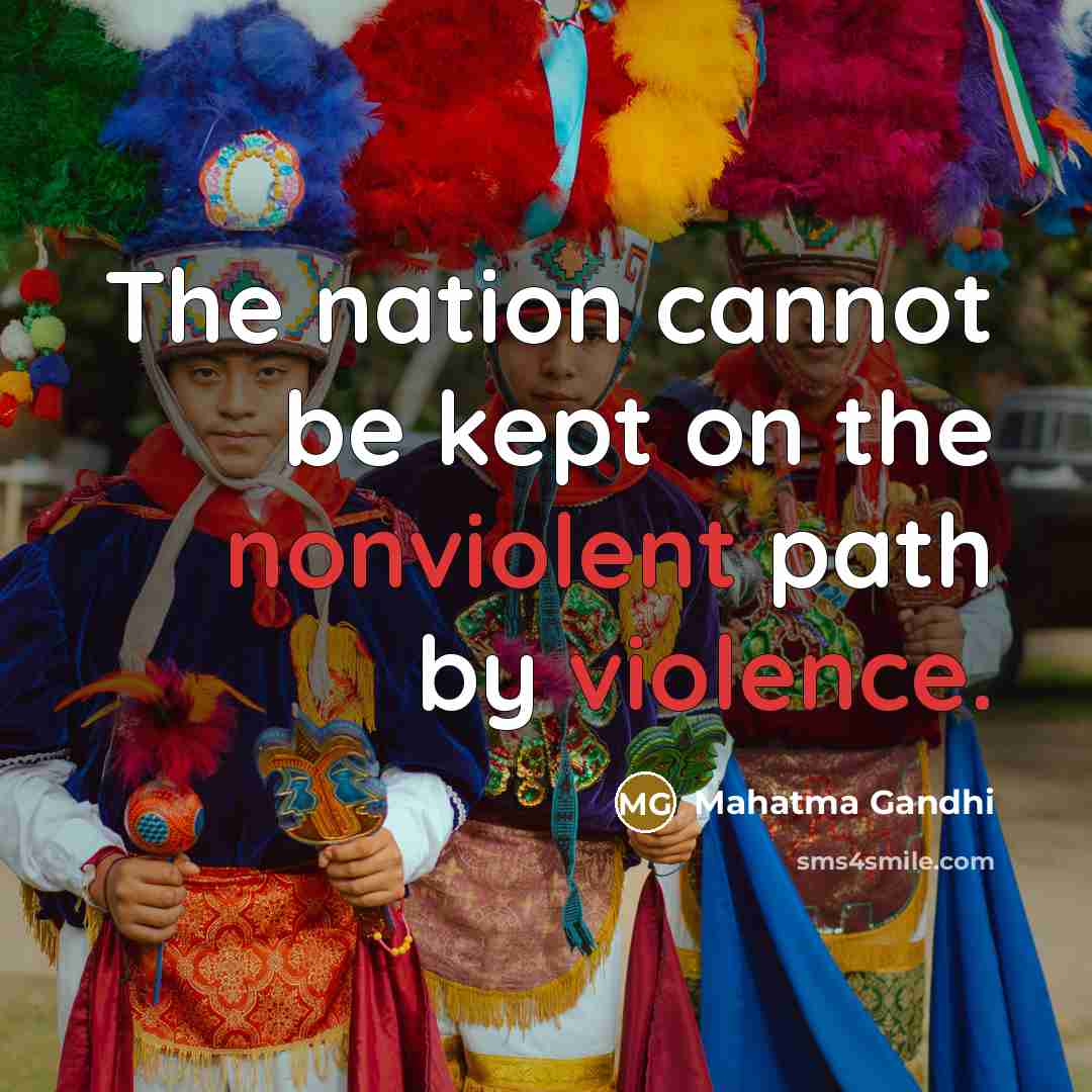 “The nation cannot be kept on the nonviolent path by violence.” quote by Mahatma Gandhi