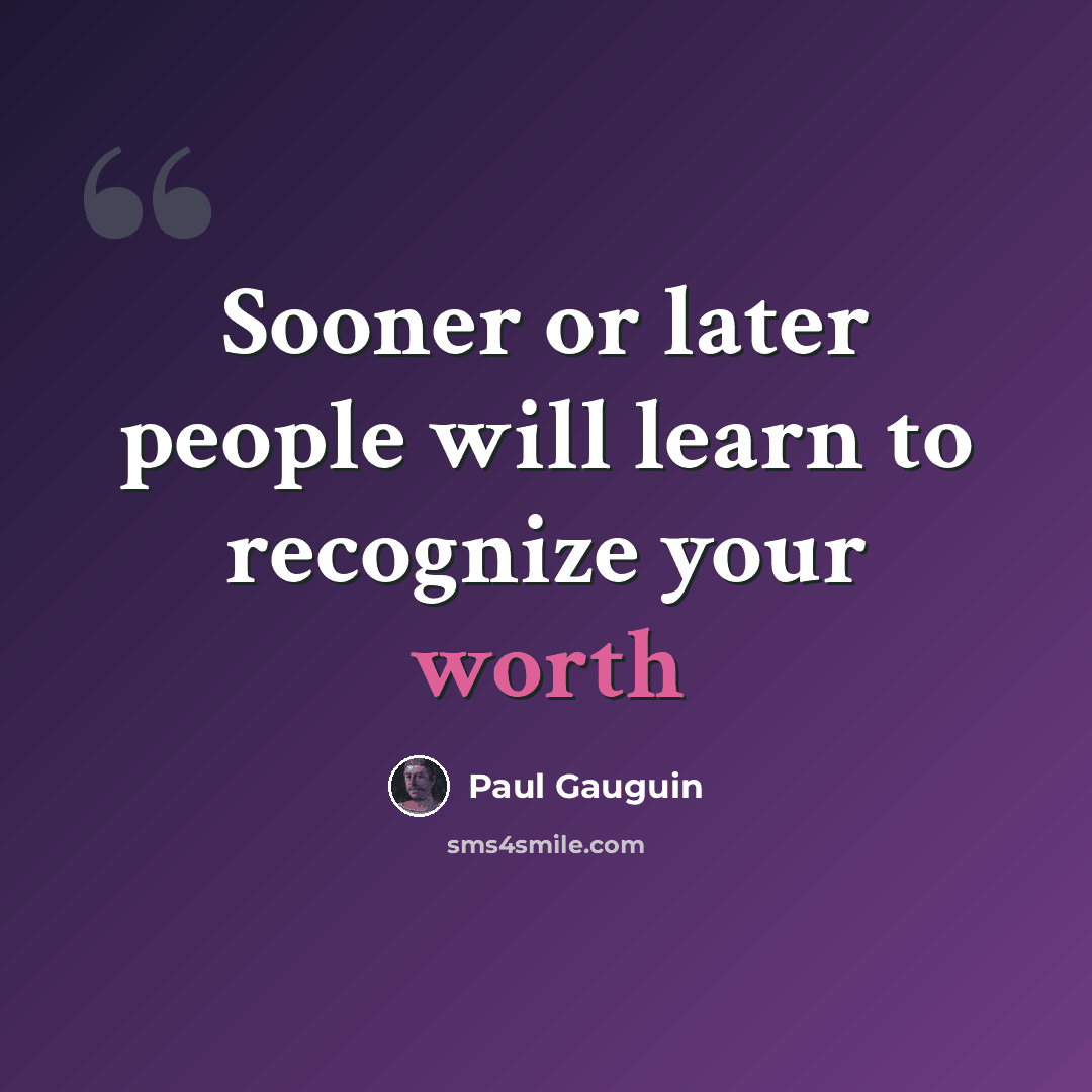 “Sooner or later people will learn to recognize your worth” quote by Paul Gauguin
