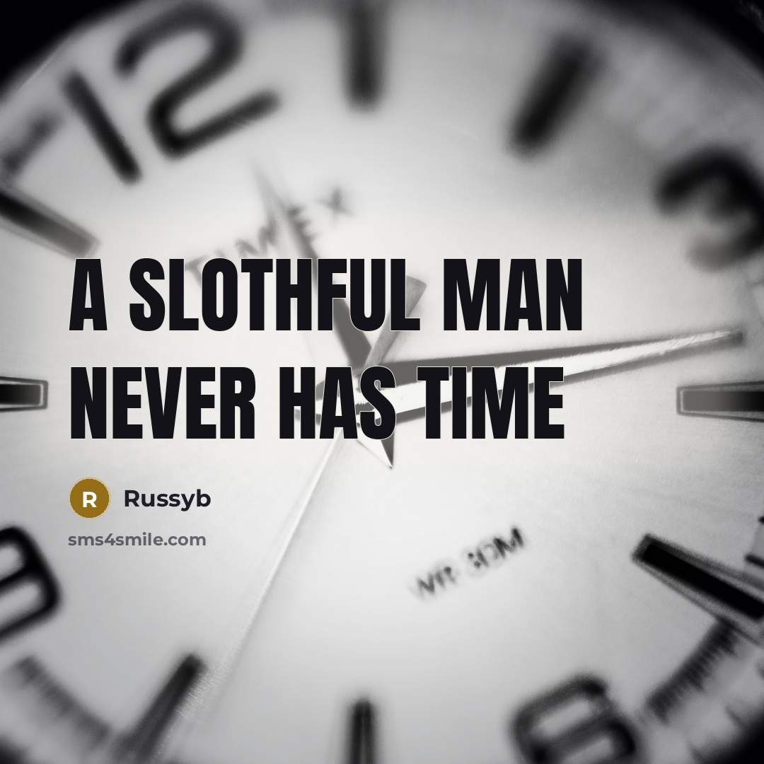 “A slothful man never has time” quote by Russyb