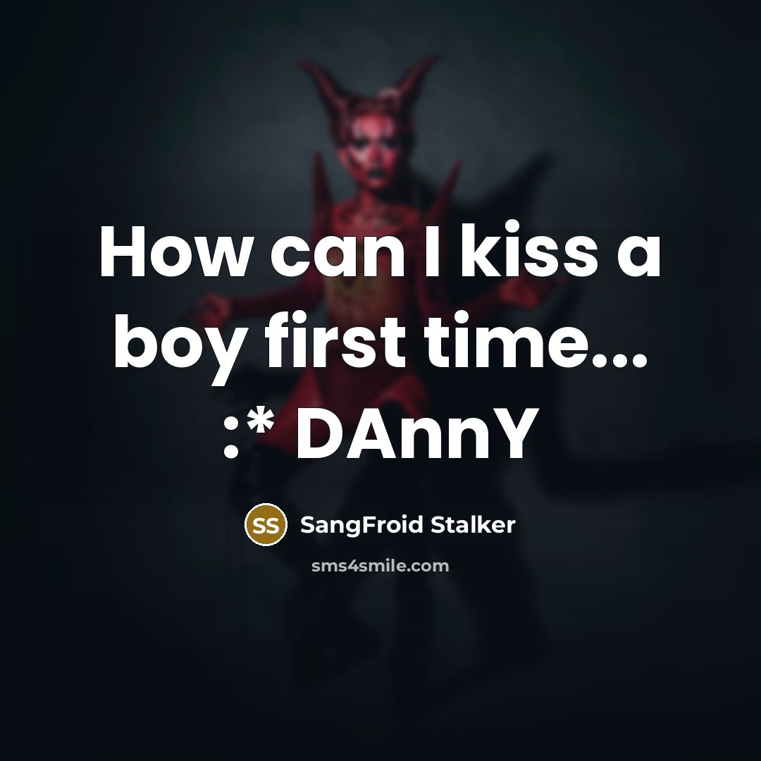 “How can I kiss a boy first time... :* DAnnY” quote by SangFroid Stalker