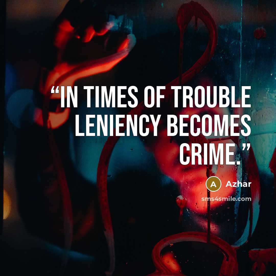 “In times of trouble leniency becomes crime.” quote by Azhar
