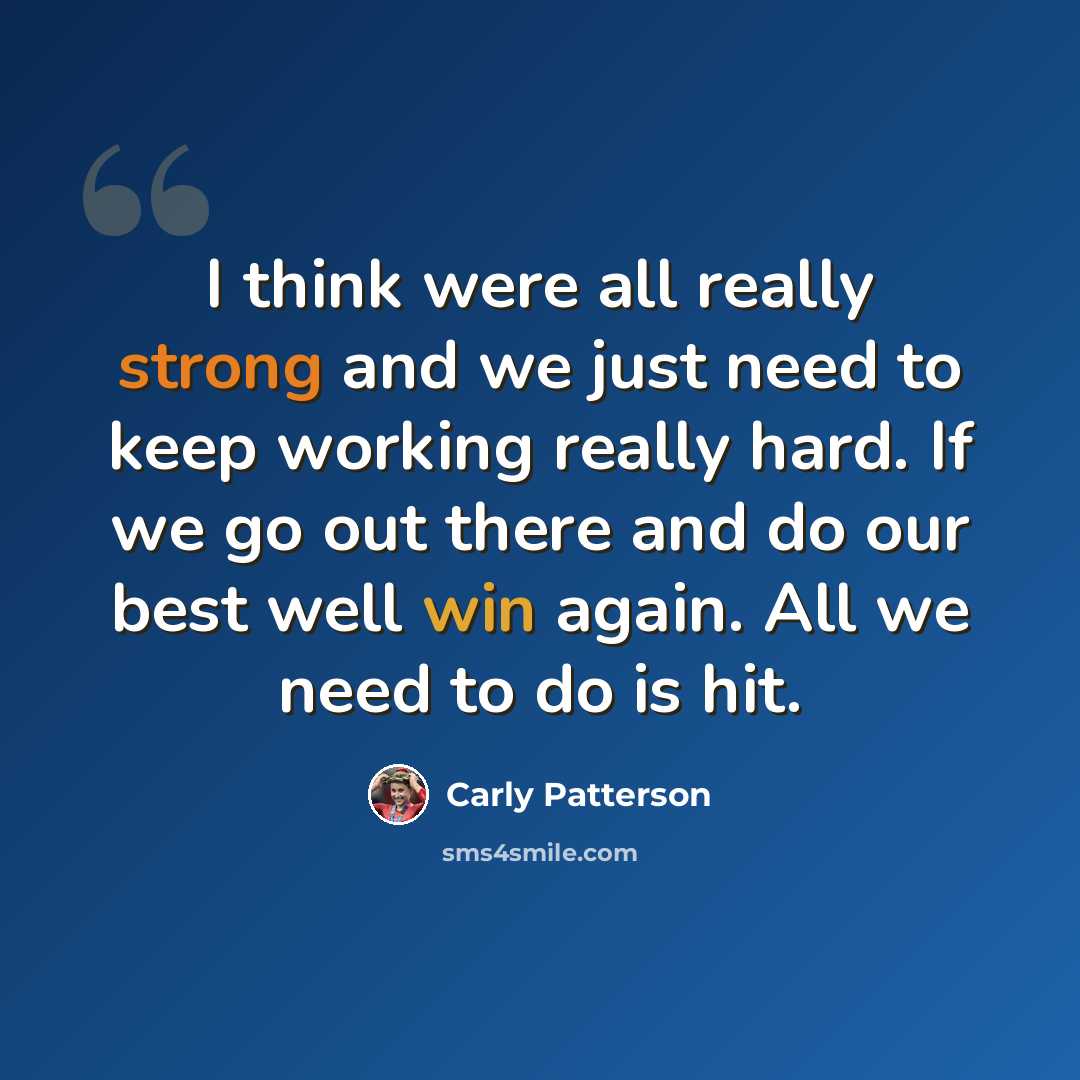 “I think were all really strong and we just need to keep working really hard. If we go out there and do our best well win again. All we need to do is hit.” quote by Carly Patterson