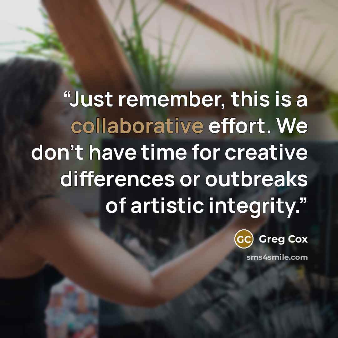 “Just remember, this is a collaborative effort. We don't have time for creative differences or outbreaks of artistic integrity.” quote by Greg Cox