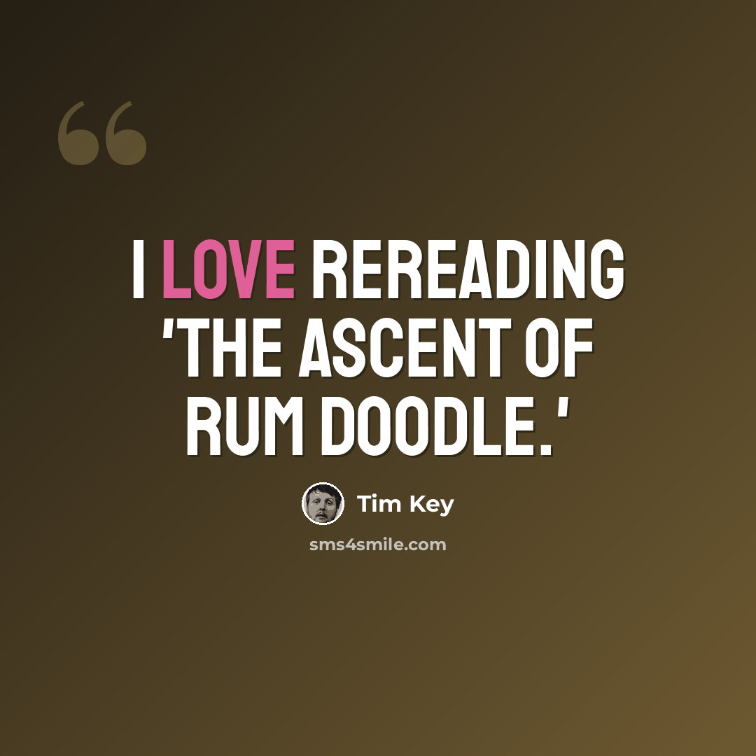 “I love rereading 'The Ascent of Rum Doodle.'” quote by Tim Key