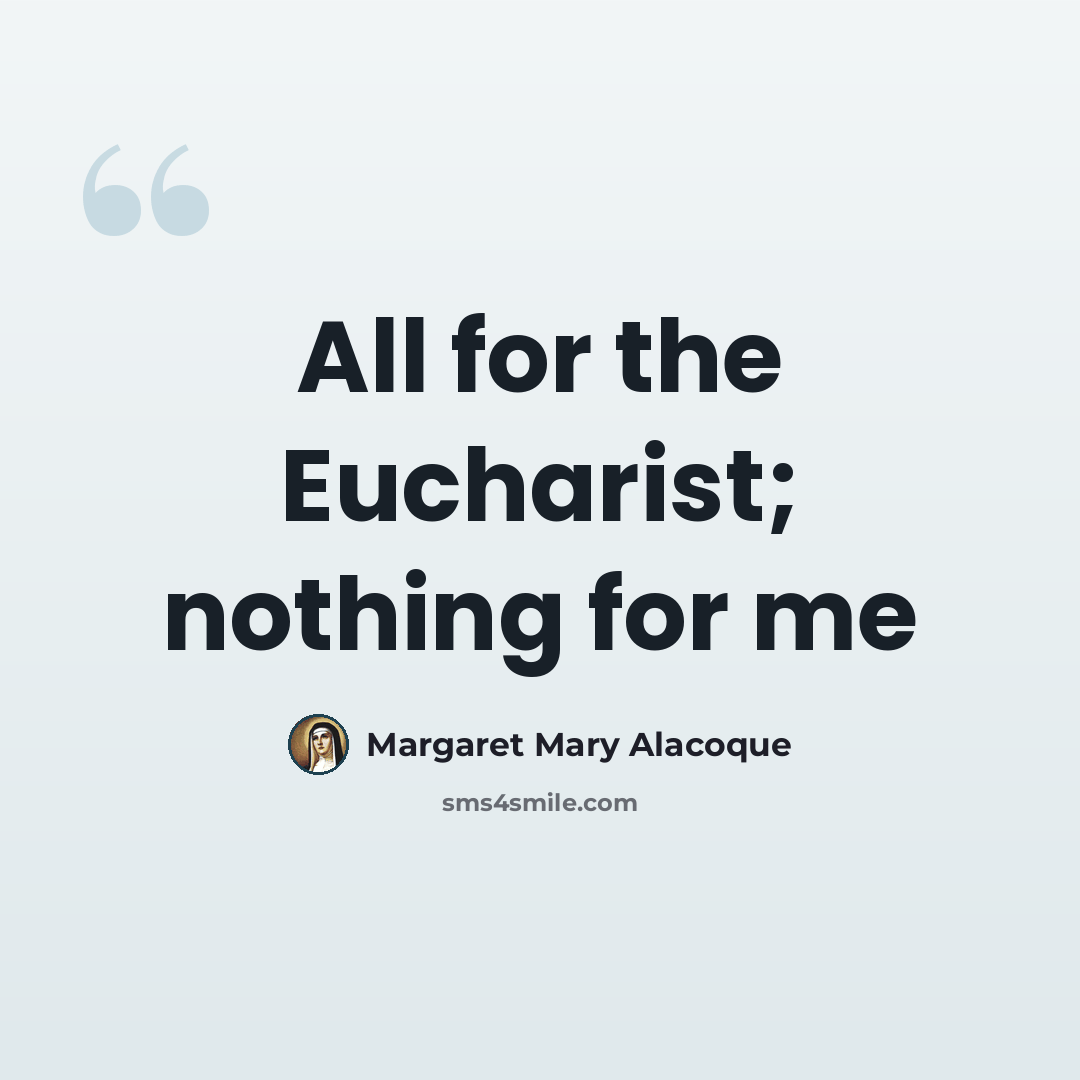 “All for the Eucharist; nothing for me” quote by Margaret Mary Alacoque